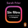 Sin filtro: La historia secreta de Instagram