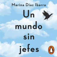 Un mundo sin jefes: Aprendizajes de una ejecutiva que salió a matar patos para calmar su frustración