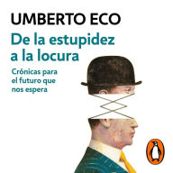 De la estupidez a la locura: Crónicas para el futuro que nos espera