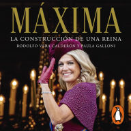 Máxima. La construcción de una reina