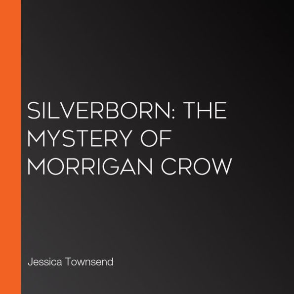 Silverborn: The Mystery of Morrigan Crow (Nevermoor Series #4)