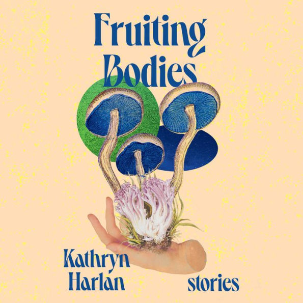 Fruiting Bodies: Stories