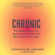 Chronic: The Hidden Cause of the Autoimmune Pandemic and How to Get Healthy Again