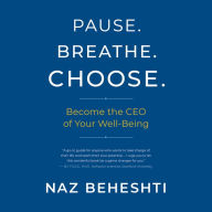 Pause. Breathe. Choose.: Become the CEO of Your Well-Being