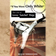 If You Were Only White: The Life of Leroy “Satchel” Paige