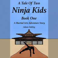 Tale Of Two Ninja Kids, A - Book 1 - A Martial Arts Adventure Story