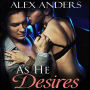 As He Desires: An Erotic Alpha Male Tale of Billionaire Domination