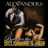 Bred for the Billionaire's Heir (BDSM, Alpha Male Dominant, Female Submissive Erotica)