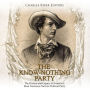 The Know Nothing Party: The History and Legacy of America's Most Notorious Nativist Political Party
