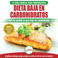 Dieta Baja En Carbohidratos: Recetas Para Principiantes Guía Para Quemar Grasa + 45 Recetas De Baja Pérdida De Peso Probadas En Carbohidratos (Libro En Español / Low Carb Diet Spanish Book)