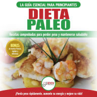 Dieta Paleo: Guía Para Principiantes Del Plan De Dieta Paleo: Recetas Probadas De Libros De Cocina Para Perder Peso, Quemar Grasa Y Mantenerse Sano (Libro En Español / Paleo Diet Spanish Book)