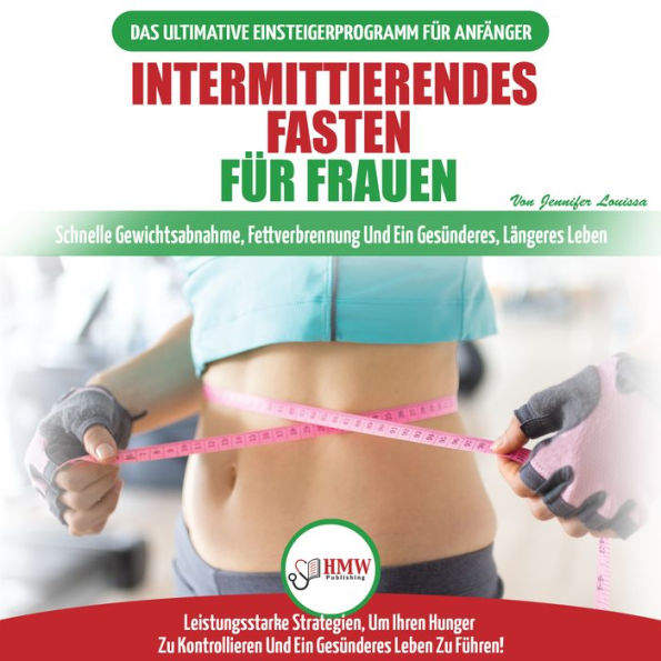 Intermittierendes Fasten Für Frauen: Anfängerstrategien Zum Fasten, Um Ihren Hunger Zu Kontrollieren Und Ein Gesundes Leben Zu Führen (Bücher In Deutsch / Intermittent Fasting For Women German Book)