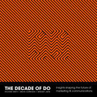 The Decade Of Do: A new era for marketing and communications