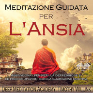 Meditazione guidata per l`ansia: Abbandona i pensieri, la depressione e le preoccupazioni con la guarigione emotiva