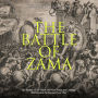 The Battle of Zama: The History of the Battle Between Rome and Carthage that Decided the Second Punic War