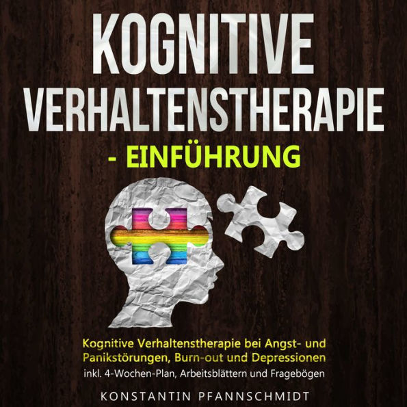 Kognitive Verhaltenstherapie - Einführung: Kognitive Verhaltenstherapie bei Angst- und Panikstörungen, Burn-out und Depressionen - inkl. 4-Wochen-Plan, Arbeitsblättern und Fragebögen