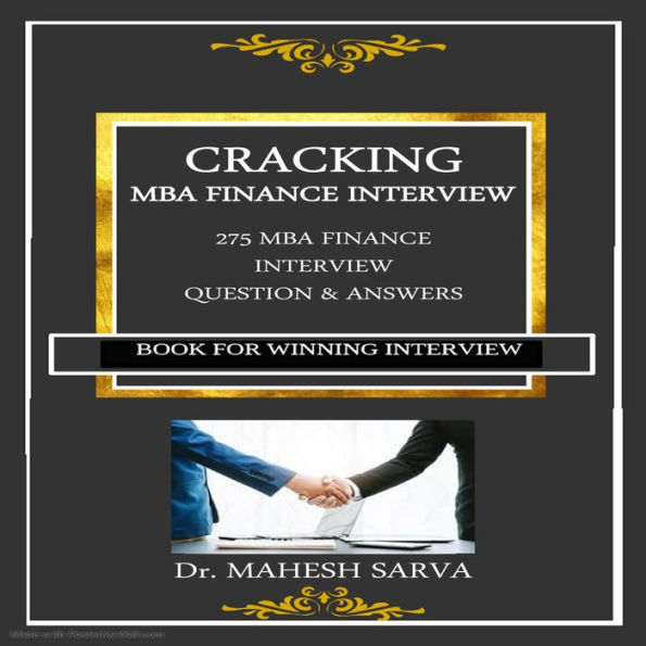 CRACKING MBA FINANCE INTERVIEW: 275 MBA FINANCE INTERVIEW QUESTION & ANSWERS