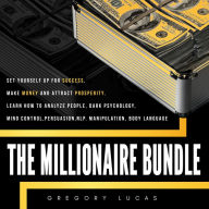 MILLIONAIRE BUNDLE , THE: Set yourself up for success, make money and attract prosperity. Learn How to Analyze people, Dark Psychology, Mind control, Persuasion, NLP. Manipulation, Body Language