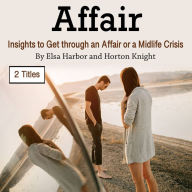 Affair: Insights to Get through an Affair or a Midlife Crisis