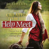 Created to Be His Help Meet: Discover How God Can Make Your Marriage Glorious