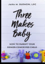 Three Makes Baby: How to Parent Your Donor Conceived Child (Abridged)