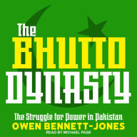 The Bhutto Dynasty: The Struggle for Power in Pakistan