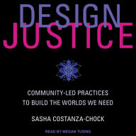 Design Justice: Community-Led Practices to Build the Worlds We Need
