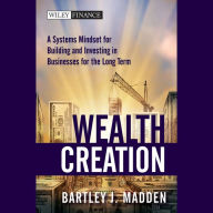 Wealth Creation: A Systems Mindset for Building and Investing in Businesses for the Long Term