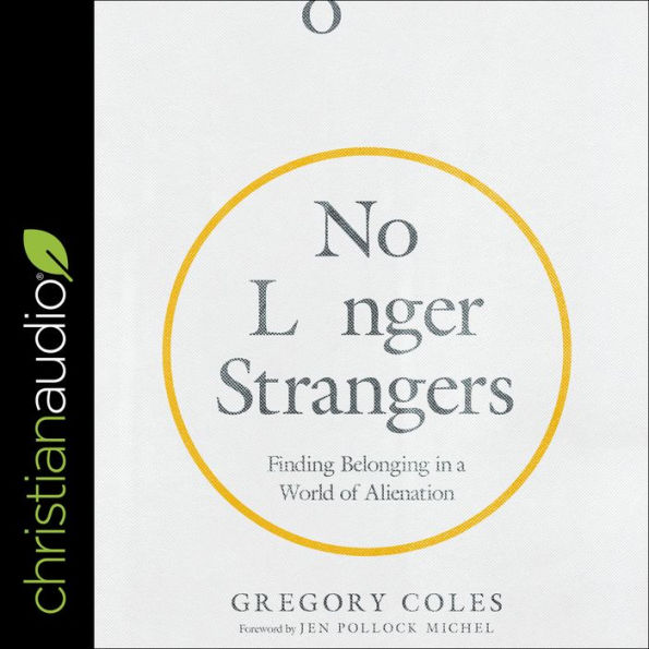 No Longer Strangers: Finding Belonging in a World of Alienation