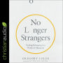 No Longer Strangers: Finding Belonging in a World of Alienation