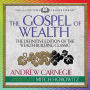 Gospel of Wealth, The (Condensed Classics): The Definitive Edition of the Wealth-Building Classic (Abridged)