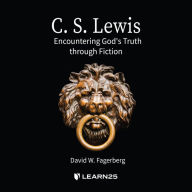 C. S. Lewis: Encountering God's Truth through Fiction: Encountering God through Fiction