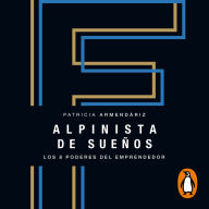 Alpinista de sueños: Los 8 poderes del emprendedor