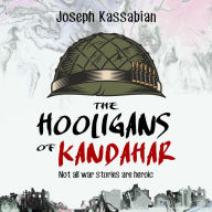 The Hooligans of Kandahar: Not All War Stories are Heroic