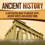 Ancient History: A Captivating Guide to Ancient Egypt, Ancient Greece and Ancient Rome