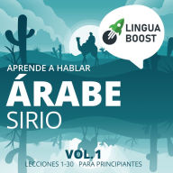 Aprende a hablar árabe sirio: Vol. 1. Lecciones 1-30. Para principiantes.