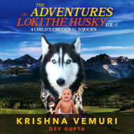Adventures of Loki The Husky (Vol 1 ): A Child's Emotional Sojourn