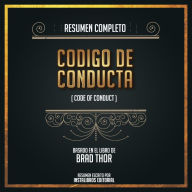 Resumen Completo: Codigo De Conducta (Code Of Conduct) - Basado En El Libro de Brad Thor (Abridged)