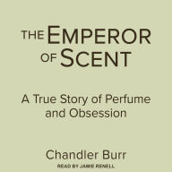 The Emperor of Scent: A True Story of Perfume and Obsession