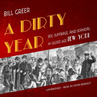 A Dirty Year: Sex, Suffrage, and Scandal in Gilded Age New York