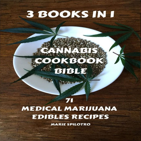 Cannabis Cookbook Bible: 3 BOOKS IN 1 - 71 Medical Marijuana Edibles Recipes