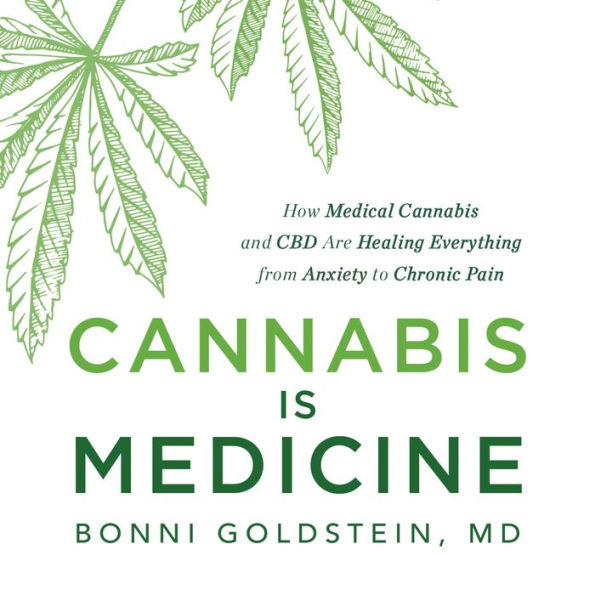 Cannabis Is Medicine: How Medical Cannabis and CBD Are Healing Everything from Anxiety to Chronic Pain