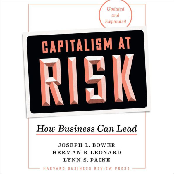 Capitalism at Risk, Updated and Expanded: How Business Can Lead