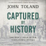 Captured by History: One Man's Vision of Our Tumultuous Century