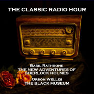 Classic Radio Hour, The - Volume 1: The New Adventures of Sherlock Holmes (The Haunting of Sherlock Holmes) & The Black Museum (The .22 Caliber Pistol)