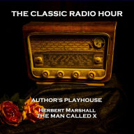 Classic Radio Hour, The - Volume 6: Author's Playhouse (A Miracle in the Rain) & The Man Called X (Custom Cigarettes)