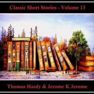Classic Short Stories - Volume 13: Hear Literature Come Alive In An Hour With These Classic Short Story Collections