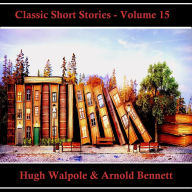 Classic Short Stories - Volume 15: Hear Literature Come Alive In An Hour With These Classic Short Story Collections