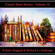 Classic Short Stories - Volume 14: Hear Literature Come Alive In An Hour With These Classic Short Story Collections