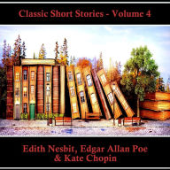 Classic Short Stories - Volume 4: Hear Literature Come Alive In An Hour With These Classic Short Story Collections